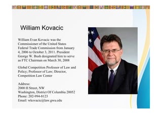 William Kovacic
William Evan Kovacic was the
Commissioner of the United States
Federal Trade Commission from January
4, 20...
