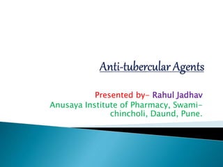 Presented by- Rahul Jadhav
Anusaya Institute of Pharmacy, Swami-
chincholi, Daund, Pune.
 