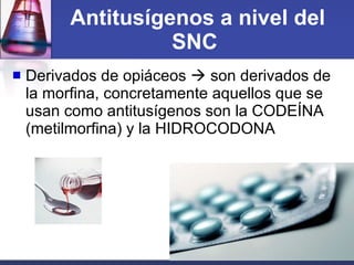 Antitusígenos a nivel del SNC   <ul><li>Derivados de opiáceos    son derivados de la morfina, concretamente aquellos que ...