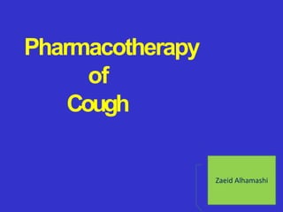 Pharmacotherapy
of
Cough
Zaeid Alhamashi
 