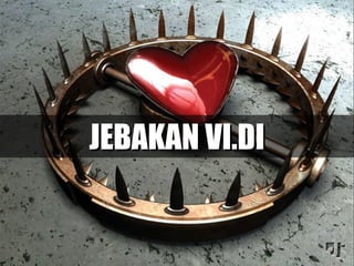 JEBAKAN VI.DI
 