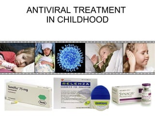 ANTIVIRAL TREATMENT
IN CHILDHOOD
 