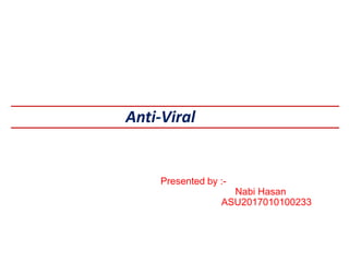 Anti-Viral
Presented by :-
Nabi Hasan
ASU2017010100233
 