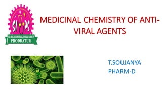 MEDICINAL CHEMISTRY OF ANTI-
VIRAL AGENTS
T.SOUJANYA
PHARM-D
 