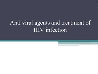 Anti viral agents and treatment of
HIV infection
1
 