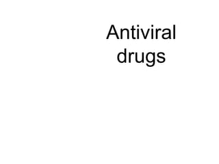 Antiviral
drugs
 