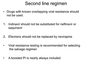 List of second line regimens (NACO)
NRTI component
Standard regimen 1. Lopinavir
2. Atazanavir
1. Tenofovir + Abacavir
2. ...