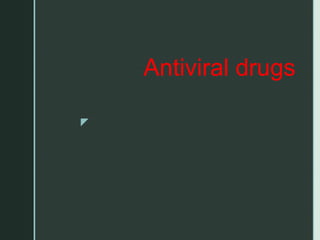 z
Antiviral drugs
 