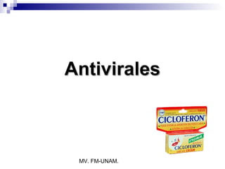 Antivirales



 MV. FM-UNAM.
 