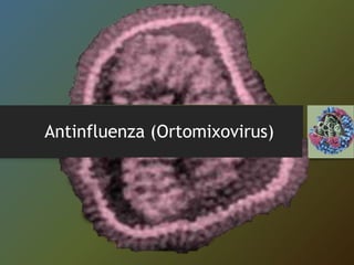 Antinfluenza (Ortomixovirus)
 
