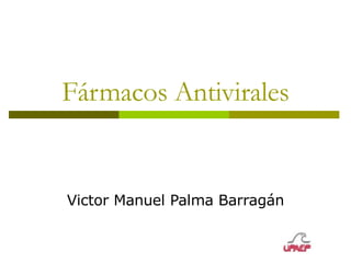 Fármacos Antivirales Victor Manuel Palma Barragán 