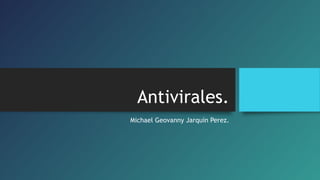 Antivirales.
Michael Geovanny Jarquín Perez.
 