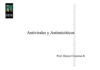 Antivirales y Antimicóticos
Prof. Héctor Cisternas R.
 