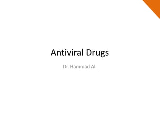 Antiviral Drugs
Dr. Hammad Ali
 