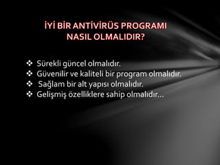  Sürekli güncel olmalıdır.
 Güvenilir ve kaliteli bir program olmalıdır.
 Sağlam bir alt yapısı olmalıdır.
 Gelişmiş özelliklere sahip olmalıdır...
 