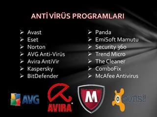  Avast
 Eset
 Norton
 AVG Anti-Virüs
 Avira AntiVir
 Kaspersky
 BitDefender
 Panda
 EmiSoft Mamutu
 Security 360
 Trend Micro
 The Cleaner
 ComboFix
 McAfee Antivirus
 