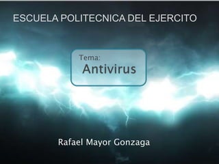 ESCUELA POLITECNICA DEL EJERCITO Tema: Antivirus Rafael Mayor Gonzaga 