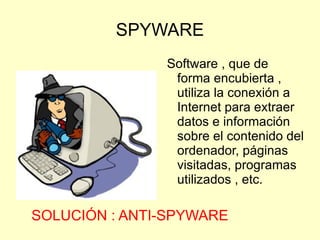 Se ejecutan haciendo copias sobre si mismos dentro de otros programas a los que infectan. SOLUCIÓN : ANTIVIRUS SOLUCIÓN : ANTIVIRUS