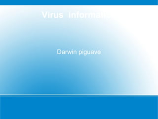 Virus informatico



   Darwin piguave
 