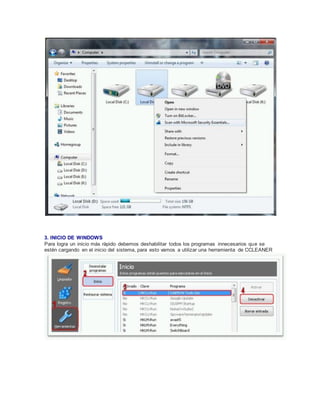 3. INICIO DE WINDOWS
Para logra un inicio más rápido debemos deshabilitar todos los programas innecesarios que se
estén cargando en el inicio del sistema, para esto vamos a utilizar una herramienta de CCLEANER
 