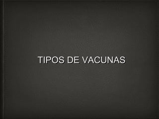 TTIIPPOOSS DDEE VVAACCUUNNAASS 
 