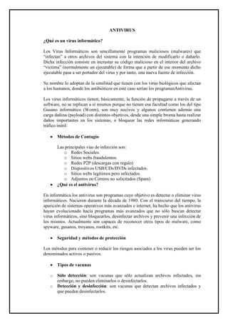 ANTIVIRUS 
¿Qué es un virus informático? 
Los Virus Informáticos son sencillamente programas maliciosos (malwares) que “in...