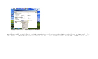 Aparecerá una ventana de avance del análisis y te muestra que analiza y que muestra en el reporte como un archivo que no se pudo analizar por que no pudo acceder a el o el
archivo infeccioso que ya fue desinfectado o puesto en cuarentena, cosas así Dejas que termine, puede tomar un tiempo dependiendo de la cantidad y peso de los archivos.
 