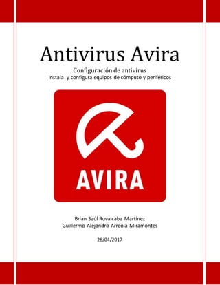 Antivirus Avira
Configuración de antivirus
Instala y configura equipos de cómputo y periféricos
Brian Saúl Ruvalcaba Martínez
Guillermo Alejandro Arreola Miramontes
28/04/2017
 