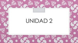 UNIDAD 2
 