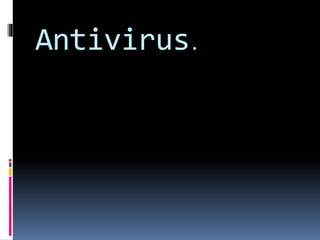 Antivirus. 
 