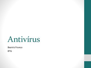 Antivírus
Beatriz Franco
8ºG
 