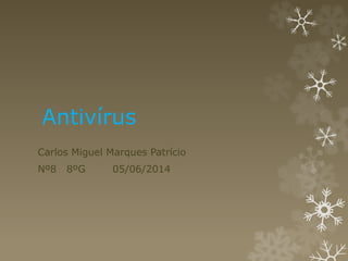 Antivírus
Carlos Miguel Marques Patrício
Nº8 8ºG 05/06/2014
 