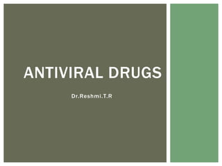 Dr.Reshmi.T.R
ANTIVIRAL DRUGS
 