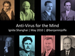 Anti-Virus for the Mind
Ignite Shanghai | May 2010 | @benjaminjoffe
 