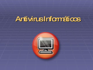 Antivirus Informáticos 