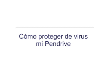 Cómo proteger de virus mi Pendrive 