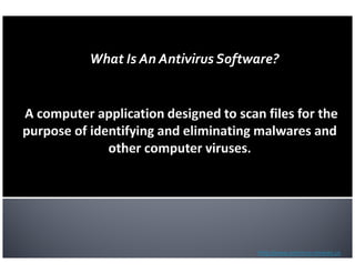 What Is An Antivirus Software?




                          http://www.antivirus-reviews.us
 