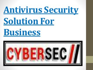 Antivirus Security
Solution For
Business
 