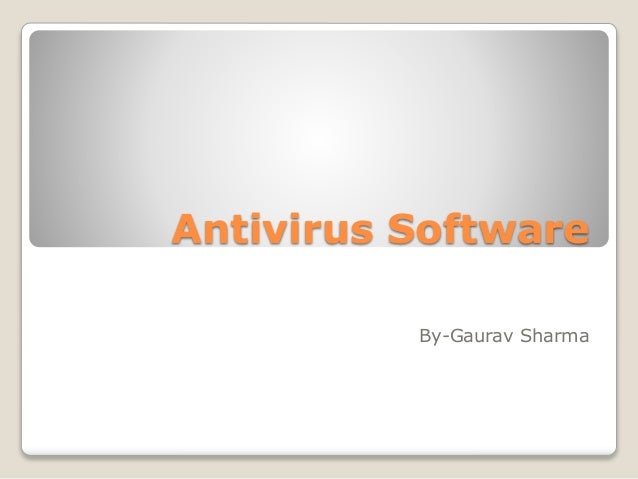 Antivirus Software
By-Gaurav Sharma
 