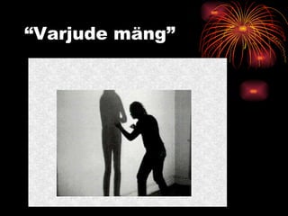 “ Varjude mäng” 