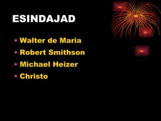 ESINDAJAD Walter de Maria Robert Smithson Michael Heizer Christo 
