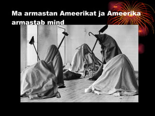 Ma armastan Ameerikat ja Ameerika armastab mind 