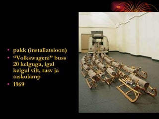 pakk (installatsioon)  “ Volkswageni” buss 20 kelguga, igal kelgul vilt, rasv ja taskulamp 1969 