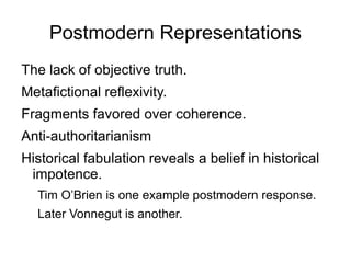 Postmodern Representations <ul><li>The lack of objective truth. </li></ul><ul><li>Metafictional reflexivity. </li></ul><ul...