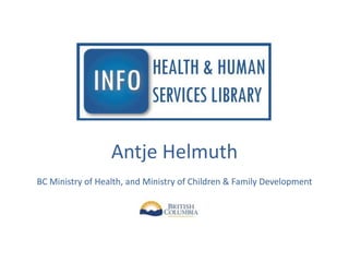 Antje Helmuth
BC Ministry of Health, and Ministry of Children & Family Development
 