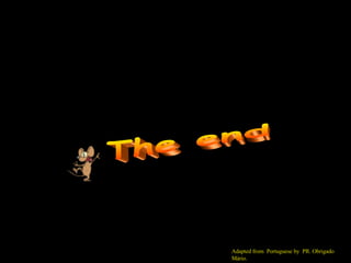 The end Adapted from  Portuguese by  PR. Obrigado Mário. 