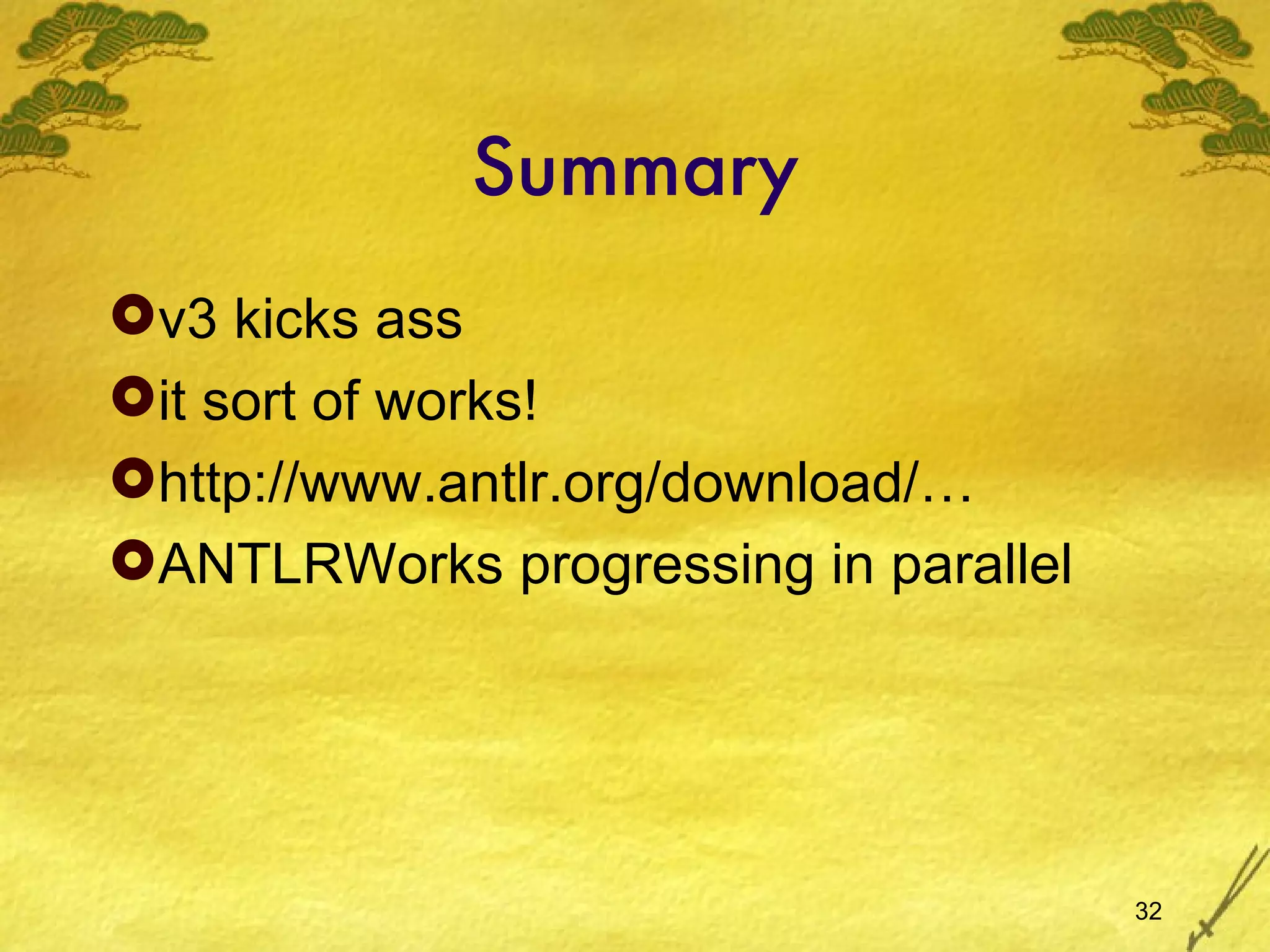 Summary v3 kicks ass it sort of works! http://www.antlr.org/download/… ANTLRWorks progressing in parallel 