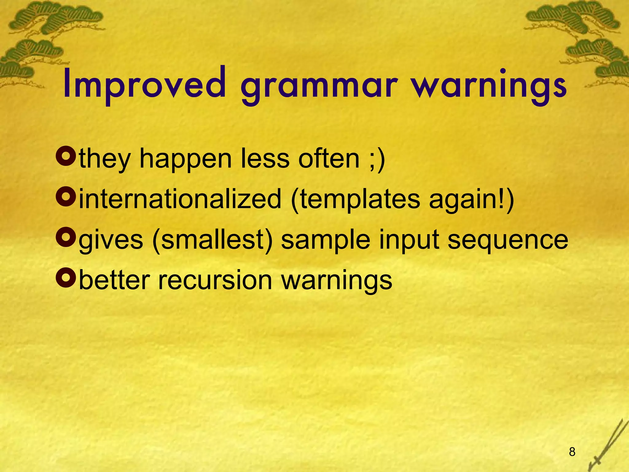 Improved grammar warnings they happen less often ;) internationalized (templates again!) gives (smallest) sample input sequence better recursion warnings 