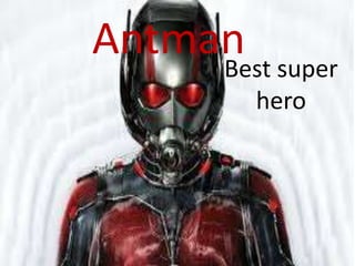 AntmanBest super
hero
 