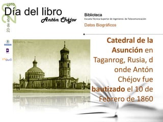 Catedral de la Asunción en Taganrog, Rusia, donde Antón Chéjov fue bautizado el 10 de Febrero de 1860Antón Chéjov